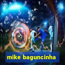 mike baguncinha